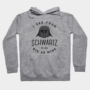 I see your schwartz is as big as mine Hoodie